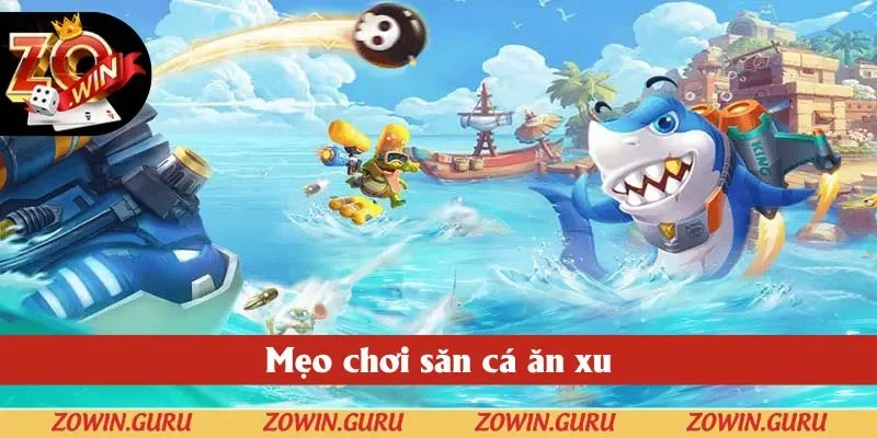 Mẹo chơi săn cá ăn xu