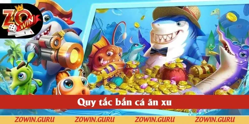 Quy tắc bắn cá ăn xu Zowin
