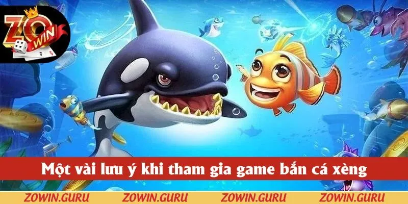 Một vài lưu ý khi tham gia game bắn cá xèng