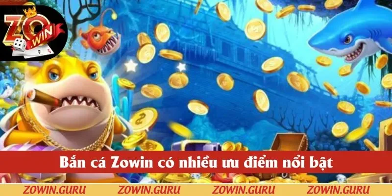 Bắn cá Zowin có nhiều ưu điểm nổi bật