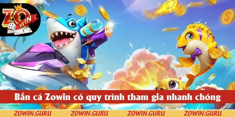 Bắn cá Zowin có quy trình tham gia nhanh chóng