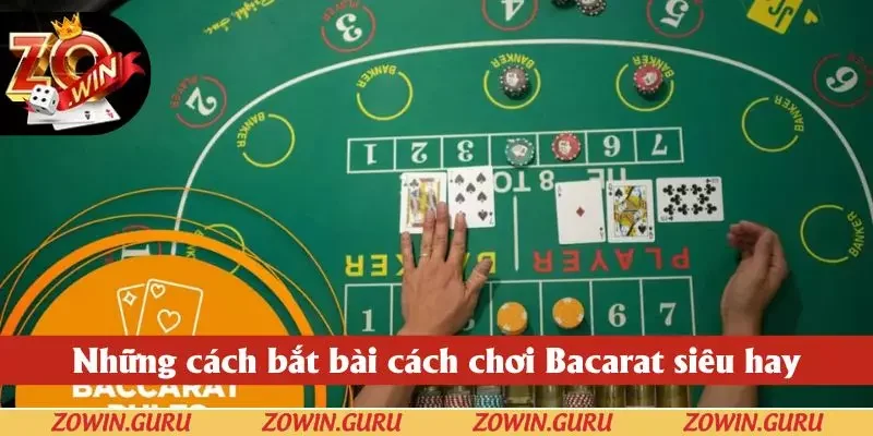 Những cách bắt bài cách chơi Bacarat siêu hay