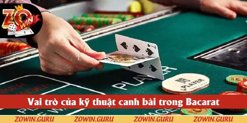 Vai trò của kỹ thuật canh bài trong Bacarat Vai trò của kỹ thuật canh bài trong Bacarat