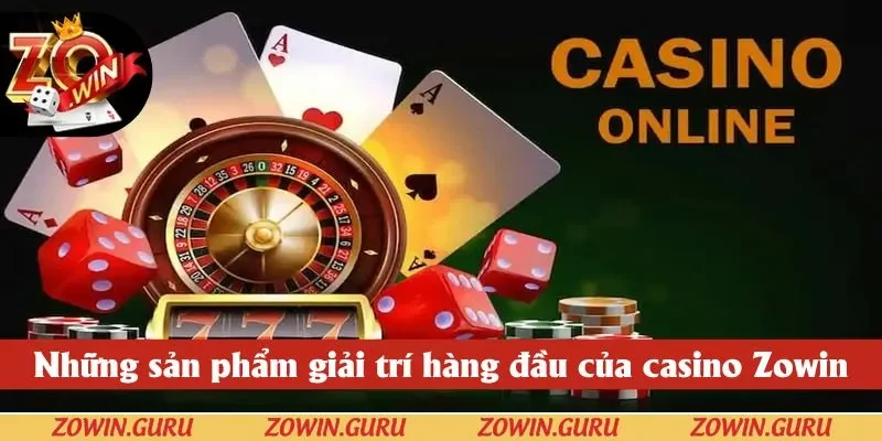 Những sản phẩm giải trí hàng đầu của casino Zowin