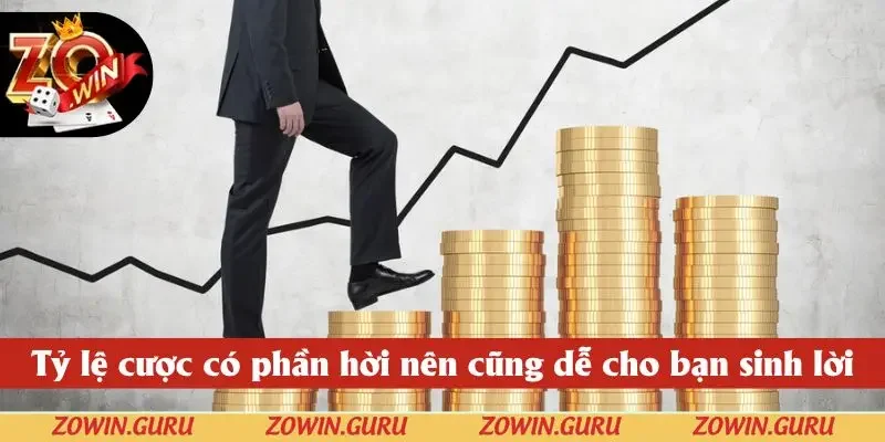 Tỷ lệ cựơc có phần hời nên cũng dễ cho bạn sinh lời