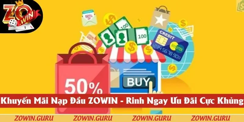 Khuyến Mãi Nạp Đầu ZOWIN - Rinh Ngay Ưu Đãi Cực Khủng 2025