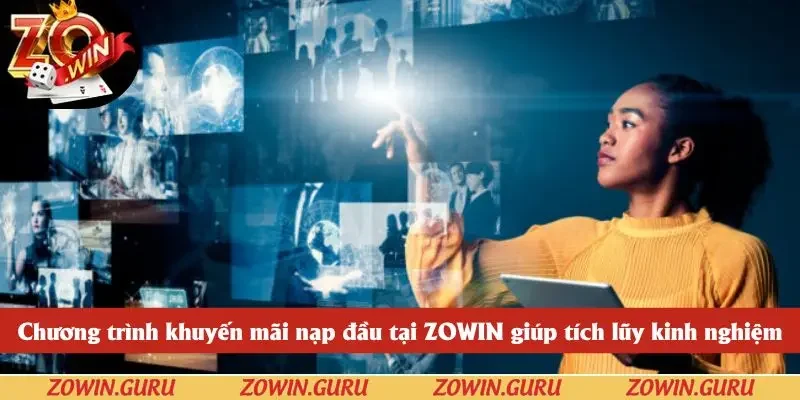 Khuyến mãi nạp đầu tại ZOWIN giúp tích lũy kinh nghiệm nhanh chóng