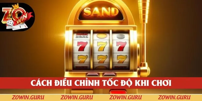 Cách điều chỉnh tốc độ khi chơi nổ hũ là gì Zowin