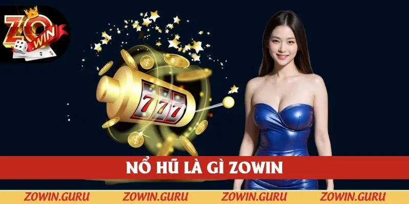 Nổ Hũ Là Gì Ở Zowin? Top 3+ Bí Quyết Giúp Săn Jackpot