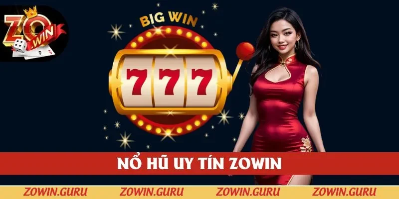 Nổ Hũ Uy Tín Zowin: 3 Lý Do Bạn Nên Chọn Ngay Hôm Nay