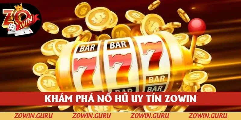 Khái quái nhanh về sảnh nổ hũ uy tín tại Zowin Khái quái nhanh về sảnh nổ hũ uy tín tại Zowin