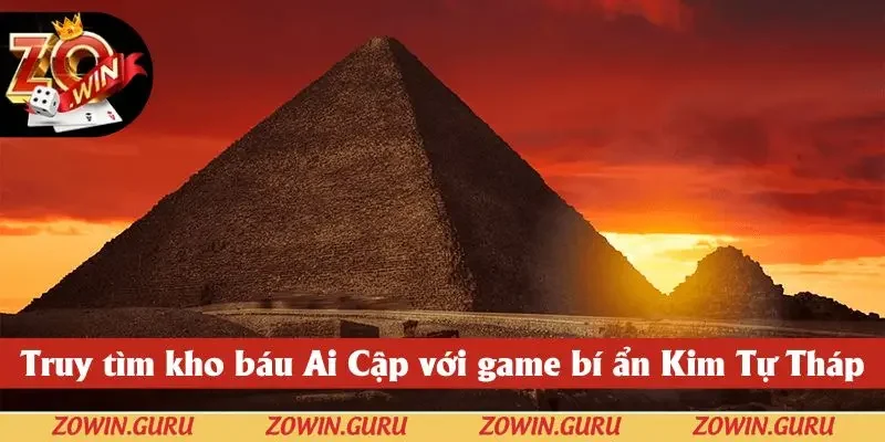 Truy tìm kho báu Ai Cập với game bí ẩn Kim Tự Tháp tại nổ hũ ZOWIN