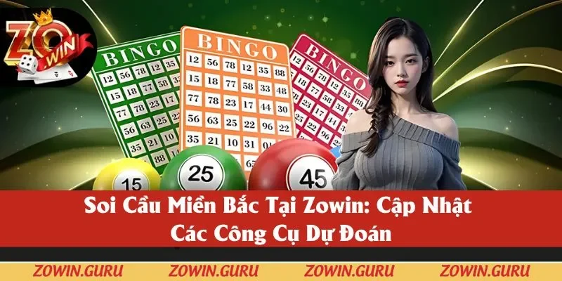 Soi Cầu Miền Bắc Zowin: Cập Nhật Các Công Cụ Dự Đoán 2025