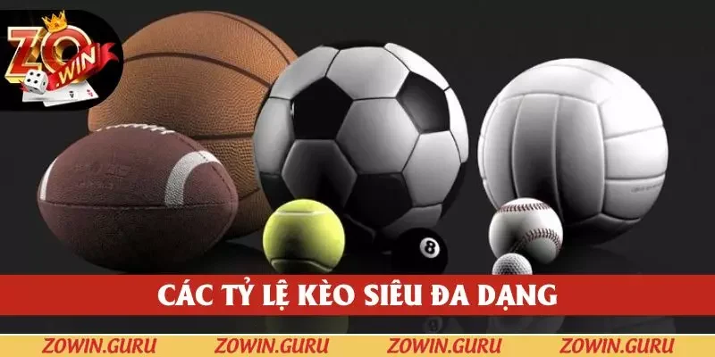 Các tỷ lệ kèo siêu đa dạng cho cược thủ