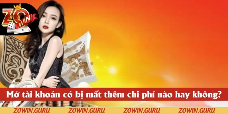 Người chơi ZOWIN yên tâm mở nick vì quy trình này miễn phí cho mọi thành viên